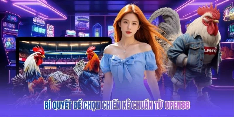 B&iacute; quyết để chọn chiến k&ecirc; chuẩn từ OPEN88&nbsp;