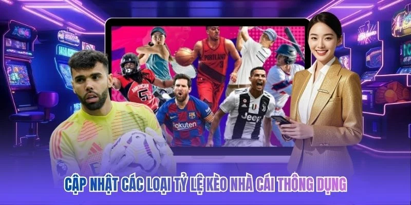 Cập nhật c&aacute;c loại tỷ lệ k&egrave;o nh&agrave; c&aacute;i th&ocirc;ng dụng