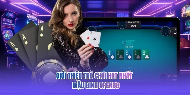 Giới thiệu tr&ograve; chơi hot nhất - Mậu Binh OPEN88&nbsp;