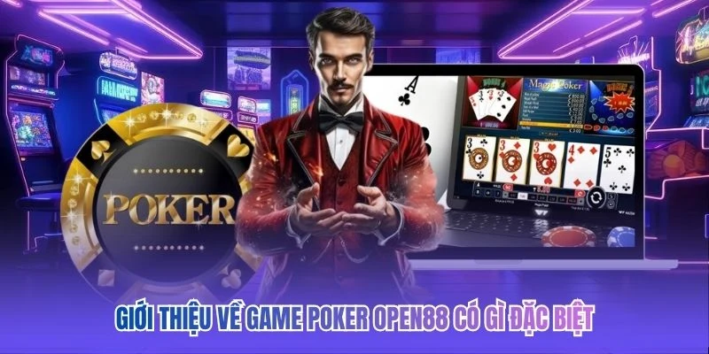 Giới thiệu về game Poker OPEN88 c&oacute; g&igrave; đặc biệt