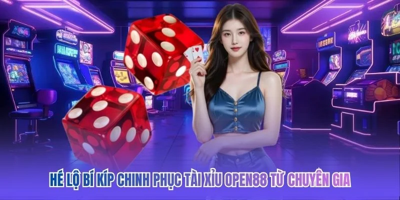 H&eacute; lộ b&iacute; k&iacute;p chinh phục T&agrave;i Xỉu OPEN88 từ chuy&ecirc;n gia