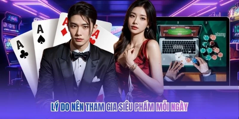 L&yacute; do n&ecirc;n tham gia si&ecirc;u phẩm mỗi ng&agrave;y&nbsp;