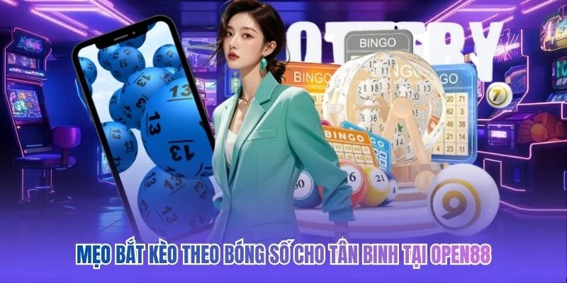 Mẹo bắt kèo theo bóng số cho tân binh tại OPEN88