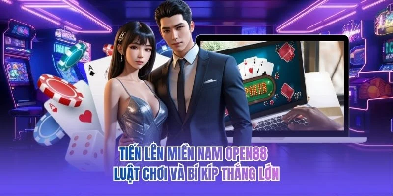 Tiến Lên Miền Nam OPEN88 - Luật Chơi Và Bí Kíp Thắng Lớn