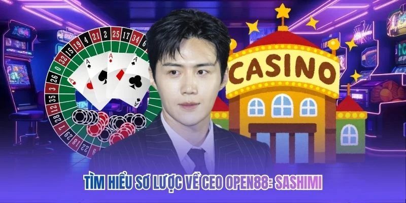 Tìm hiểu sơ lược về CEO OPEN88: Sashimi