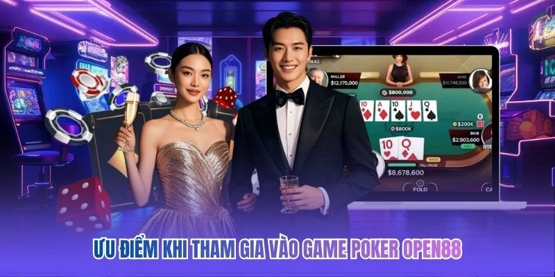 Ưu điểm khi tham gia v&agrave;o game Poker OPEN88