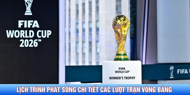 Lịch tr&igrave;nh ph&aacute;t s&oacute;ng chi tiết c&aacute;c lượt trận v&ograve;ng bảng kịch t&iacute;nh