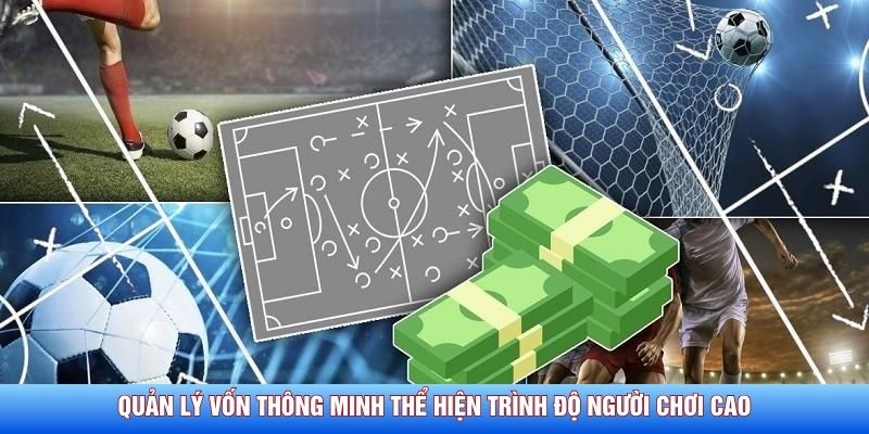 Quản lý vốn thông minh thể hiện trình độ người chơi cao Quản lý vốn thông minh thể hiện trình độ người chơi cao