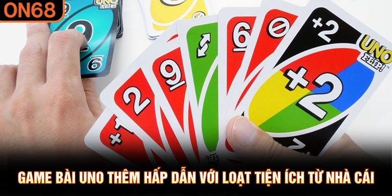 Game b&agrave;i Uno th&ecirc;m hấp dẫn với loạt tiện &iacute;ch từ nh&agrave; c&aacute;i