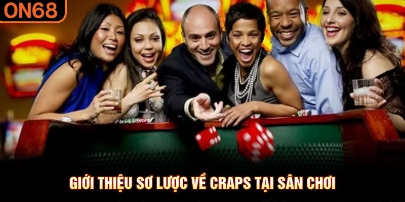 Giới thiệu sơ lược về Craps tại sân chơi