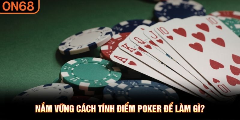 Nắm vững c&aacute;ch t&iacute;nh điểm poker để l&agrave;m g&igrave;?