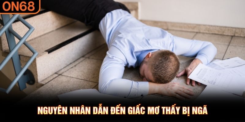 Nguy&ecirc;n nh&acirc;n dẫn đến giấc mơ thấy bị ng&atilde;