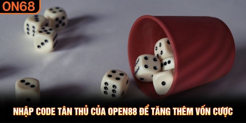 Nhập code t&acirc;n thủ của OPEN88 để tăng th&ecirc;m vốn cược