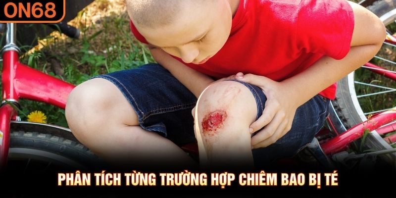 Ph&acirc;n t&iacute;ch từng trường hợp chi&ecirc;m bao bị t&eacute;