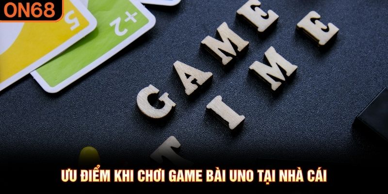 Ưu điểm khi chơi game b&agrave;i Uno tại nh&agrave; c&aacute;i